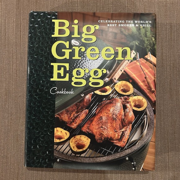 Big Green Egg Other - Big Green Egg Cookbook: Celebrating the World's Best Smoker & Grill BBQ Eggheads
